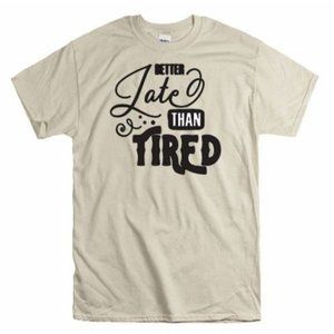 Better Late Then Tired, Mom Life, T Shirt